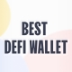 Best DeFi Wallet