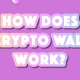 how-does-a-crypto-wallet-work